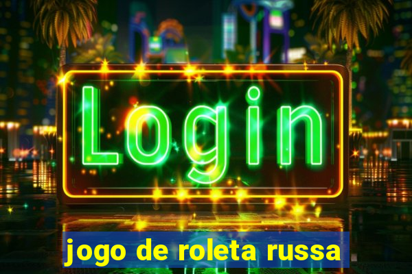 jogo de roleta russa